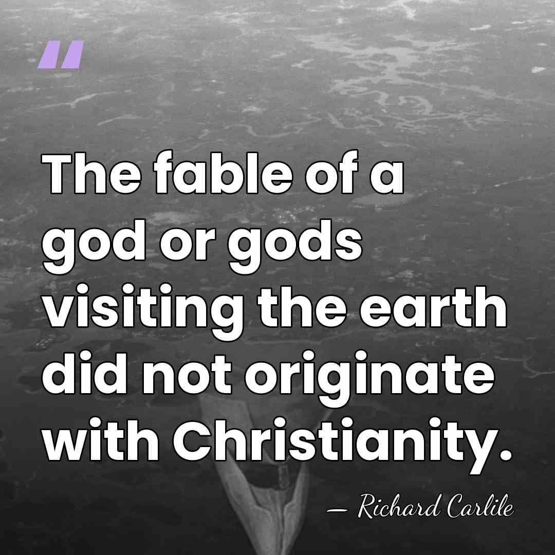 The fable of a god or gods visiting the earth did not&hellip; - Richard Carlile