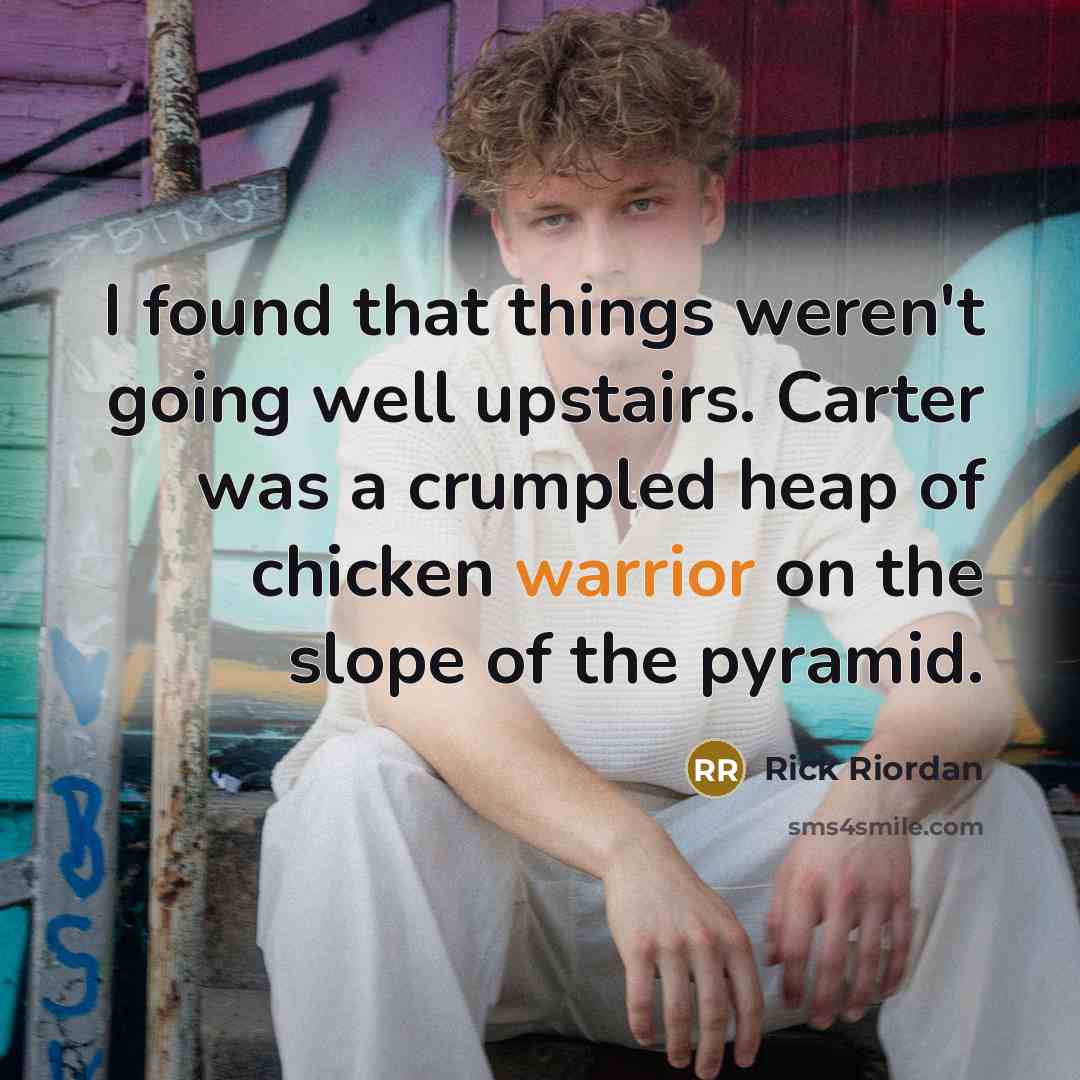 “I found that things weren't going well upstairs. Carter was…” quote by Rick Riordan