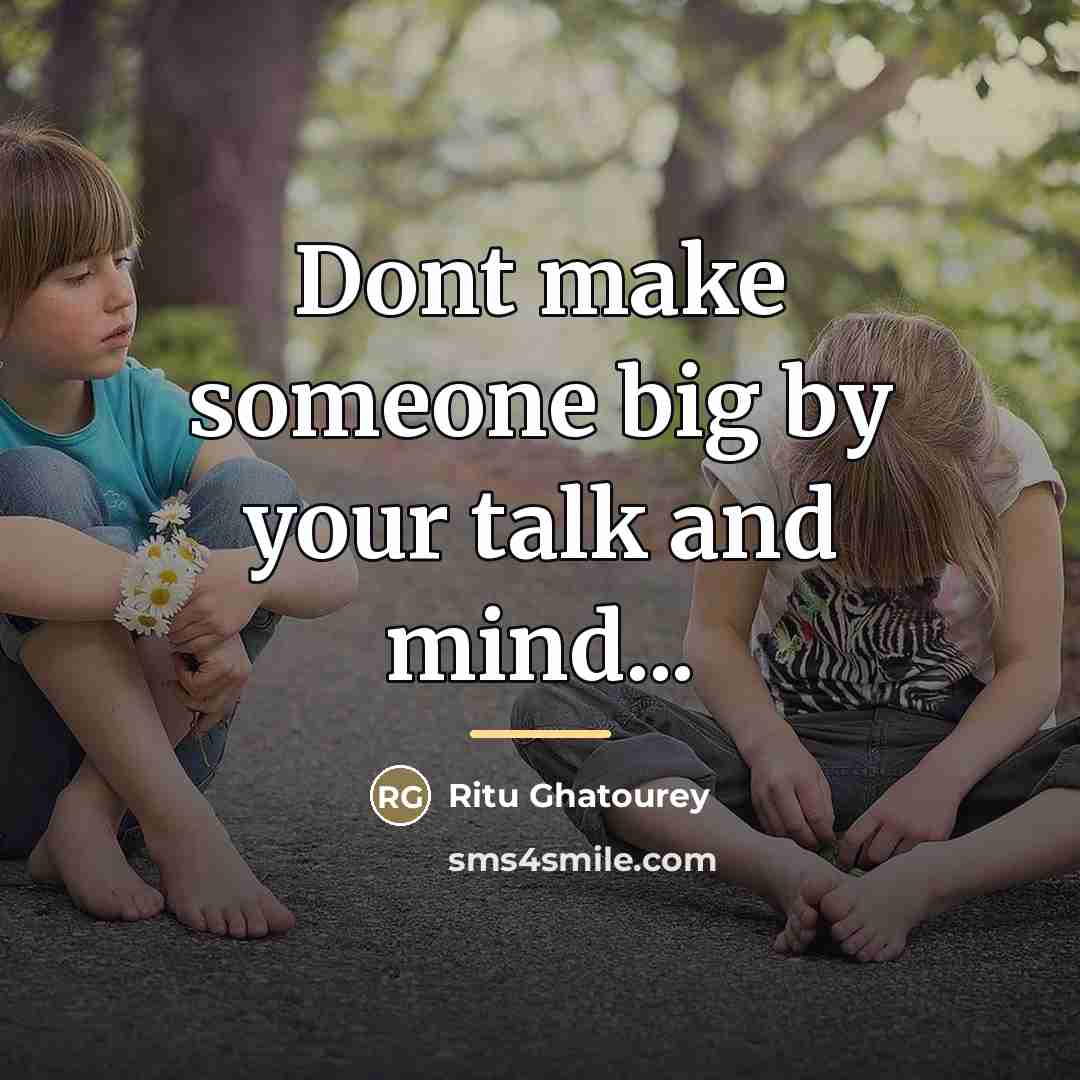 “Dont make someone big by your talk and mind...…” quote by Ritu Ghatourey