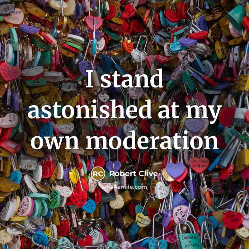 “I stand astonished at my own moderation” quote by Robert Clive