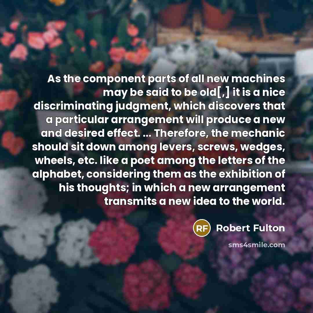 “As the component parts of all new machines may be…” quote by Robert Fulton