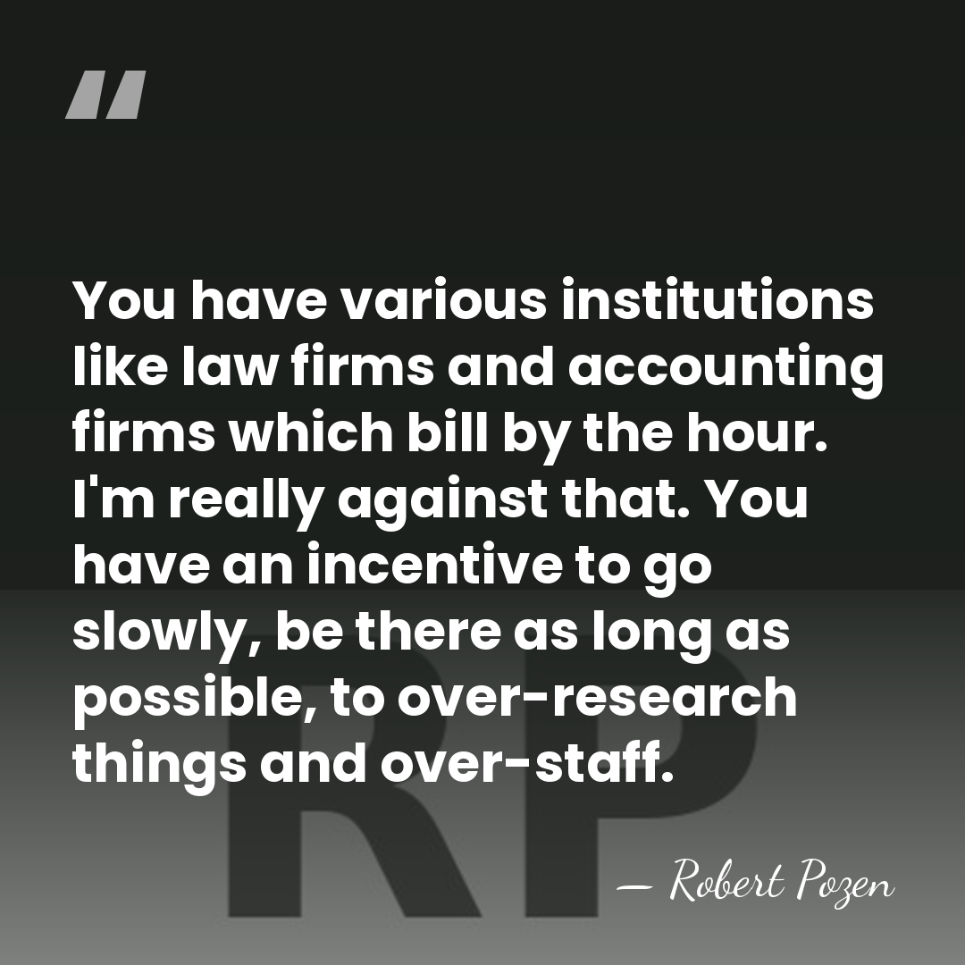 You have various institutions like law firms and accounting firms which bill&hellip; - Robert Pozen