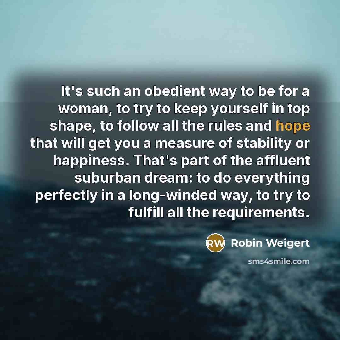 “It's such an obedient way to be for a woman,…” quote by Robin Weigert