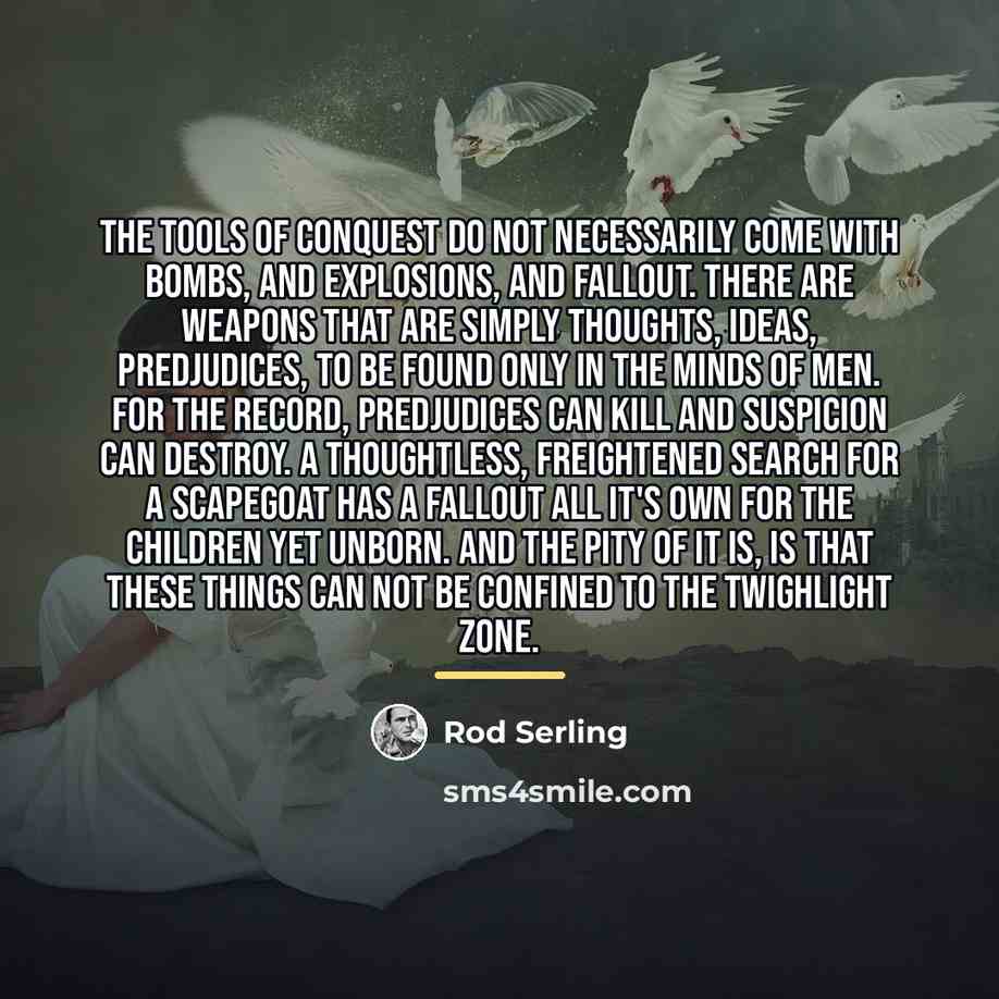 “The tools of conquest do not necessarily come with bombs,…” quote by Rod Serling