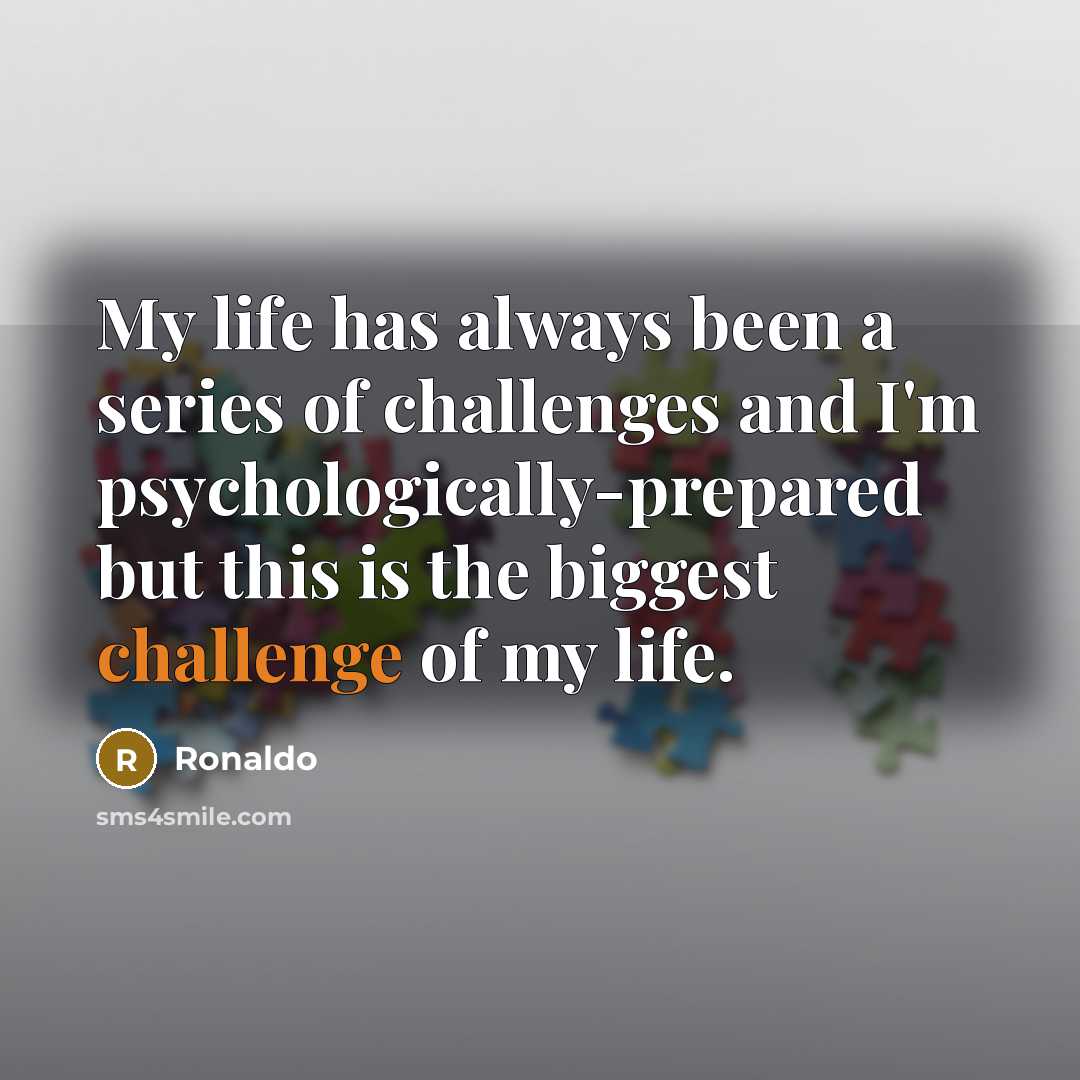 “My life has always been a series of challenges and…” quote by Ronaldo