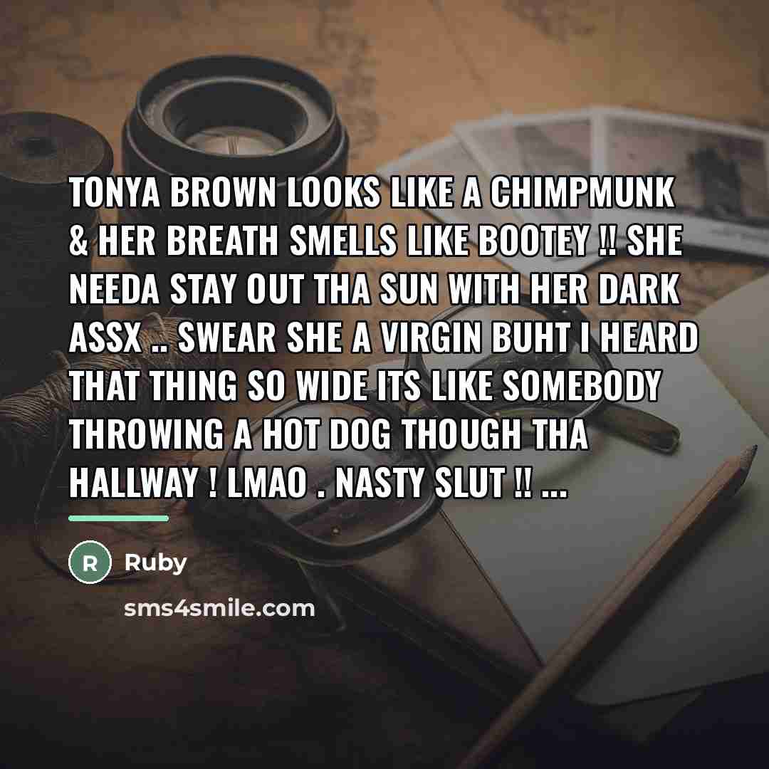 “Tonya brown looks like a chimpmunk & her breath smells…” quote by Ruby