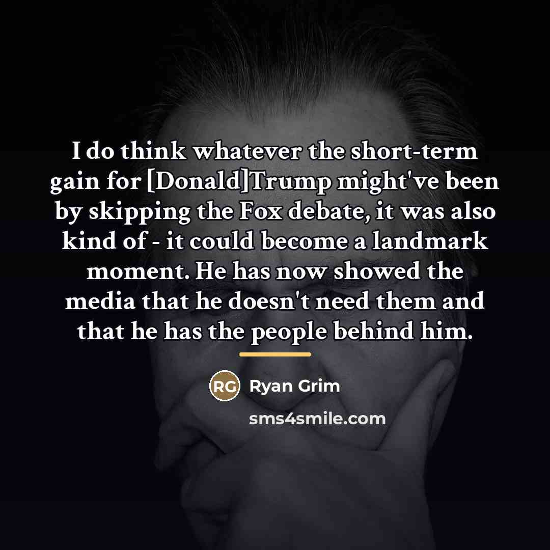 “I do think whatever the short-term gain for [Donald]Trump might've…” quote by Ryan Grim