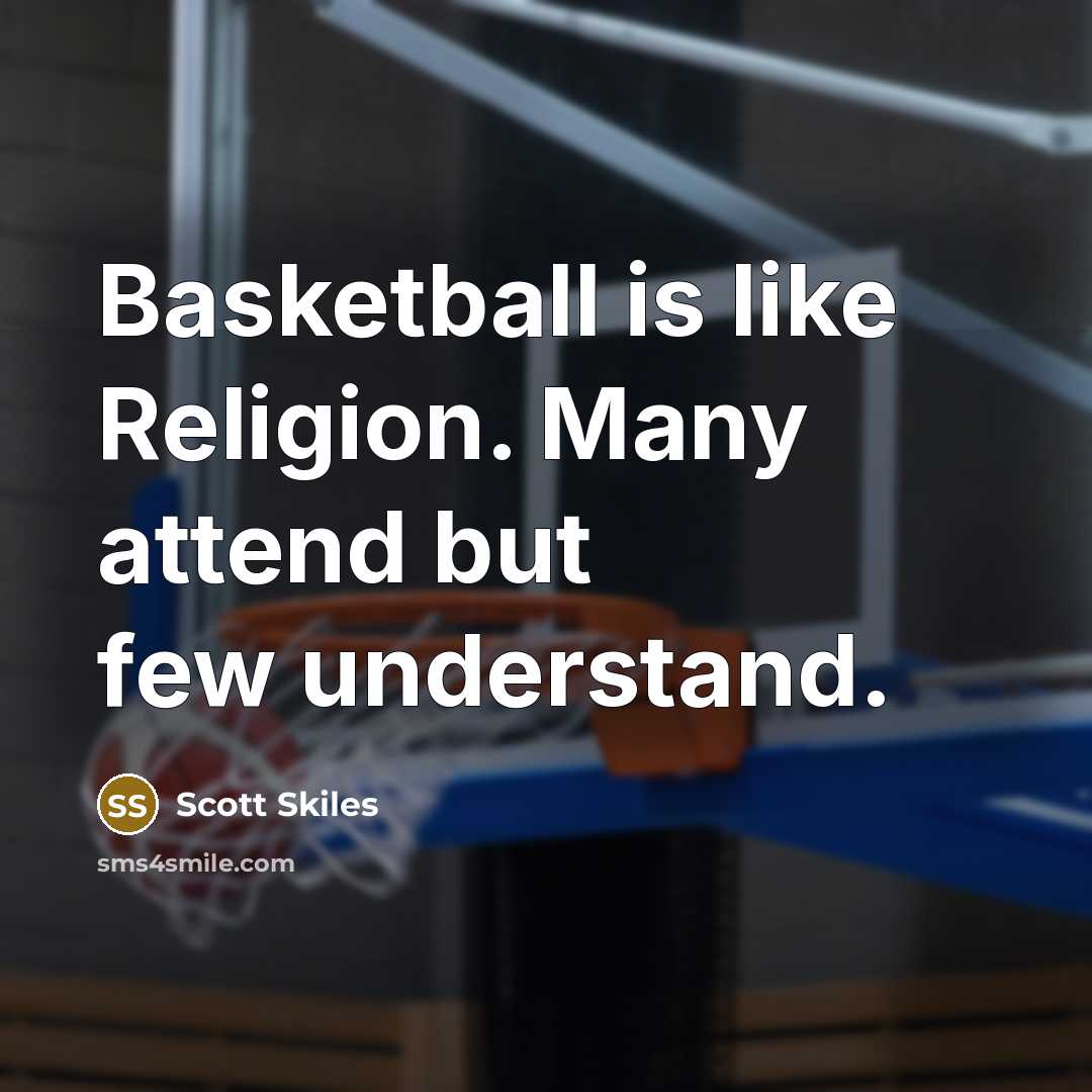 “Basketball is like Religion. Many attend but few understand.…” quote by Scott Skiles