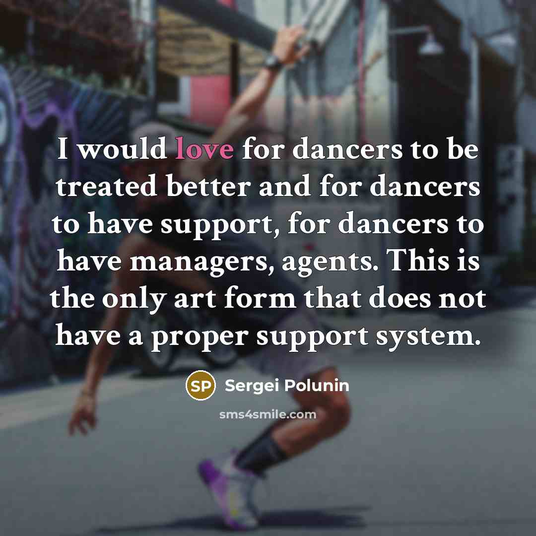 “I would love for dancers to be treated better and…” quote by Sergei Polunin