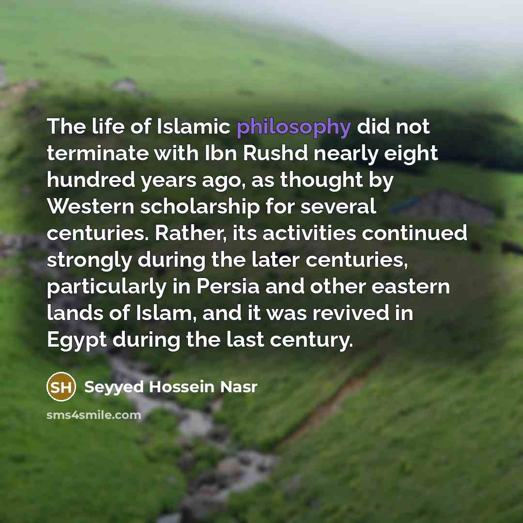 “The life of Islamic philosophy did not terminate with Ibn…” quote by Seyyed Hossein Nasr