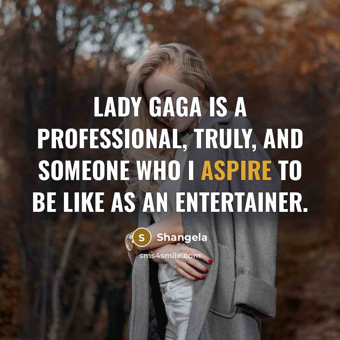 “Lady Gaga is a professional, truly, and someone who I…” quote by Shangela