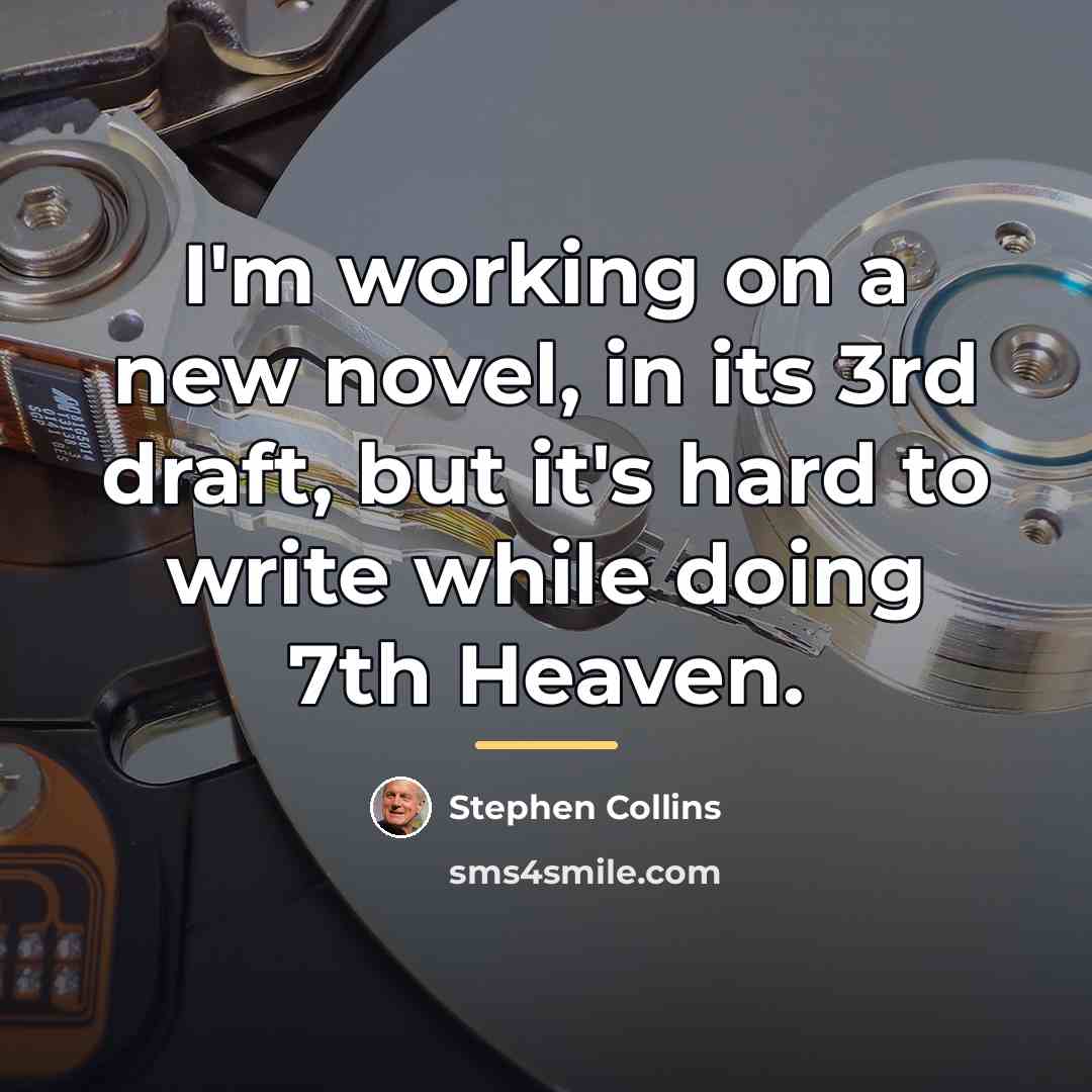 “I'm working on a new novel, in its 3rd draft,…” quote by Stephen Collins