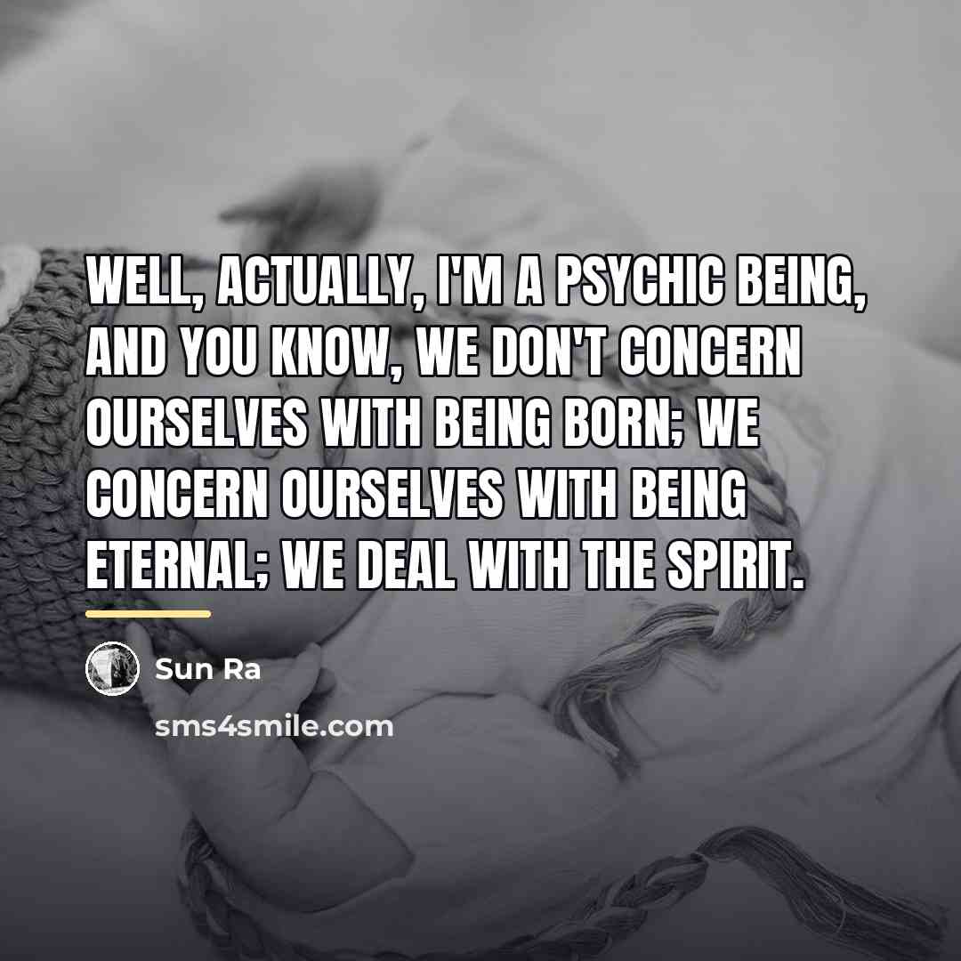 “Well, actually, I'm a psychic being, and you know, we…” quote by Sun Ra