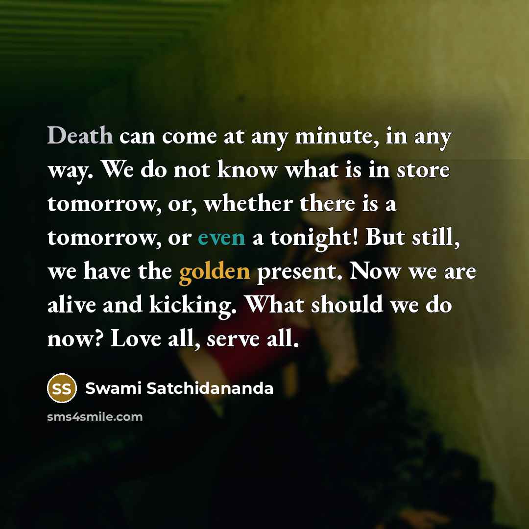 “Death can come at any minute, in any way. We…” quote by Swami Satchidananda