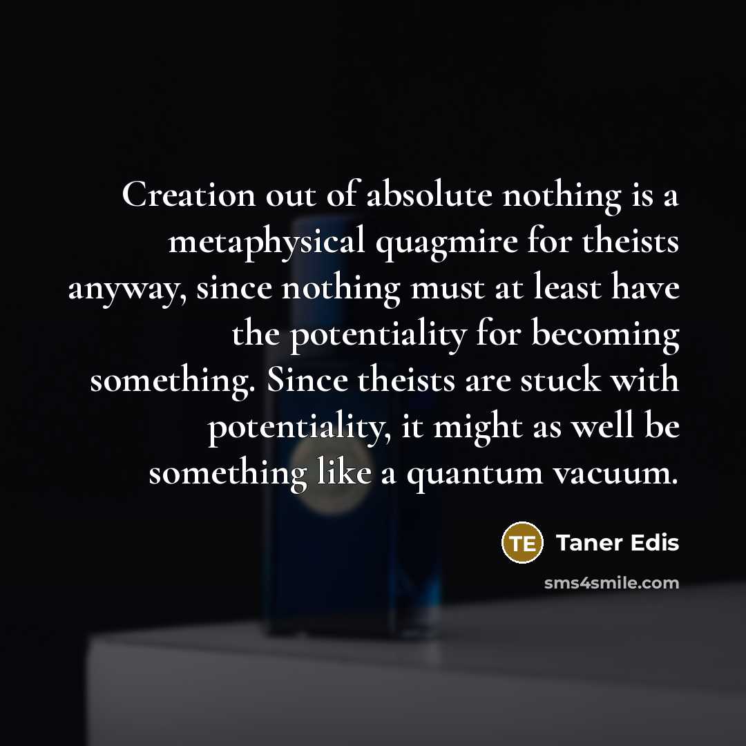 “Creation out of absolute nothing is a metaphysical quagmire for…” quote by Taner Edis