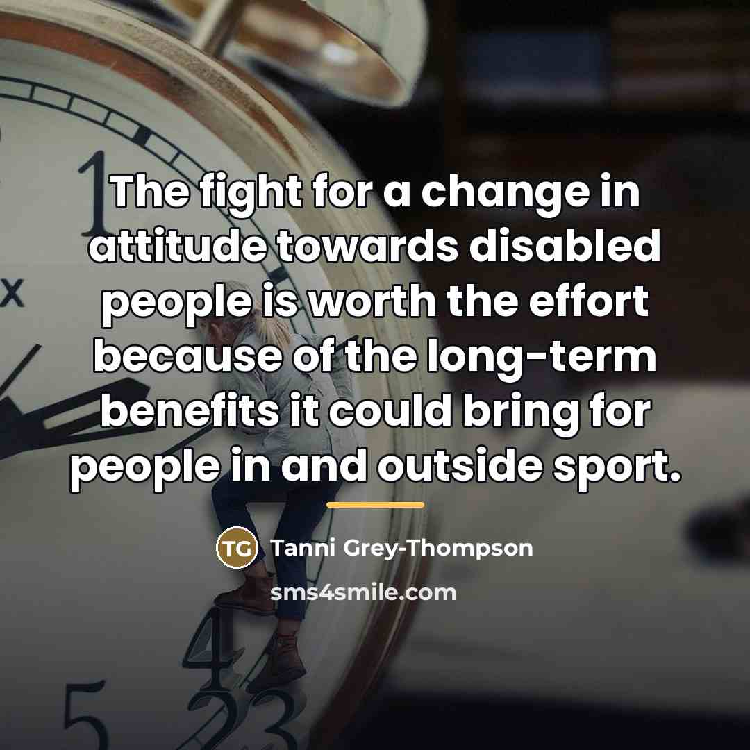 “The fight for a change in attitude towards disabled people…” quote by Tanni Grey-Thompson