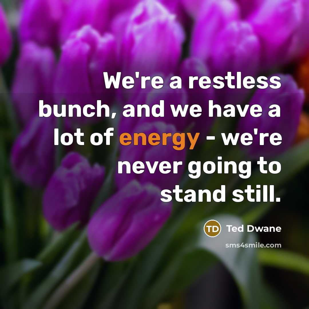 “We're a restless bunch, and we have a lot of…” quote by Ted Dwane