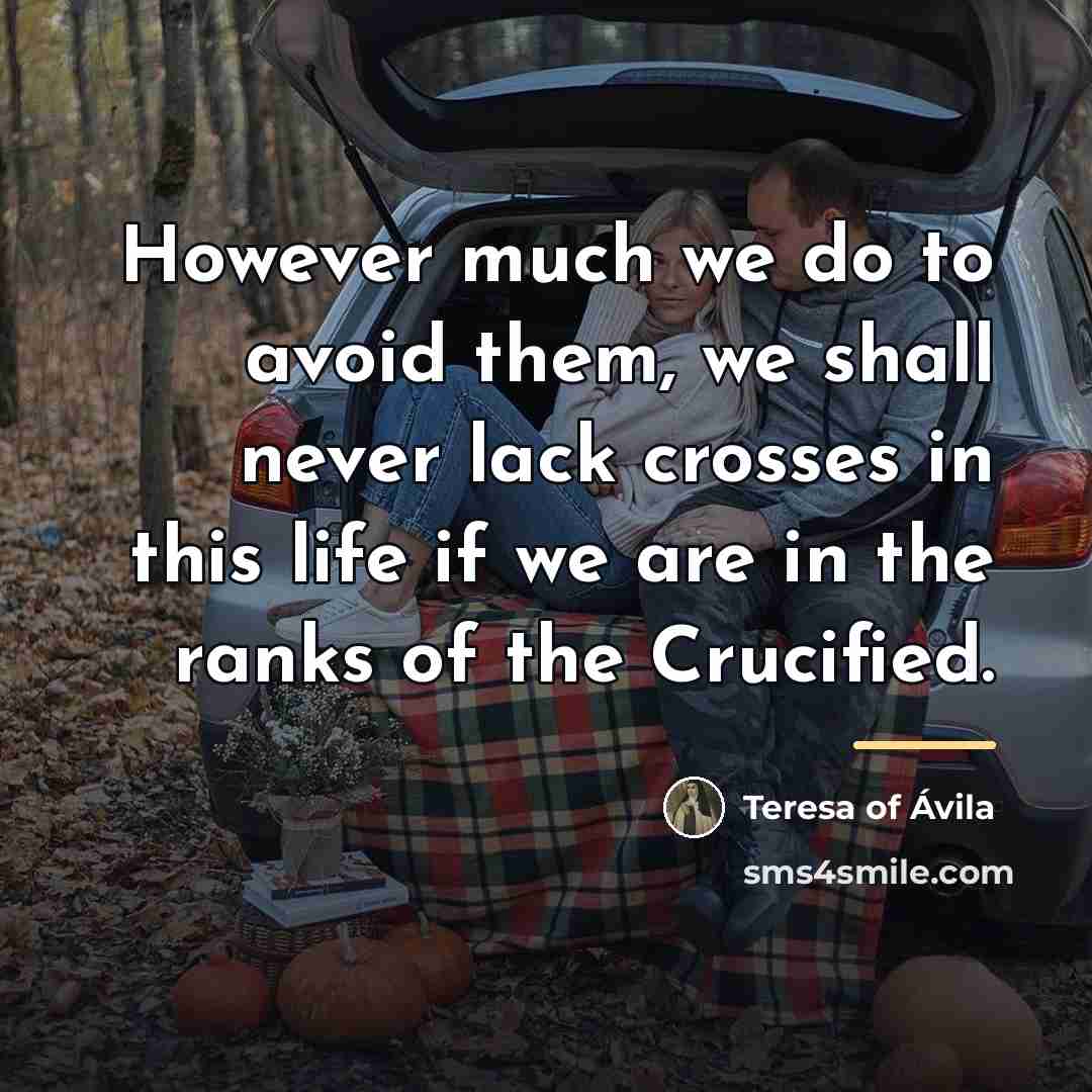“However much we do to avoid them, we shall never…” quote by Teresa of Avila