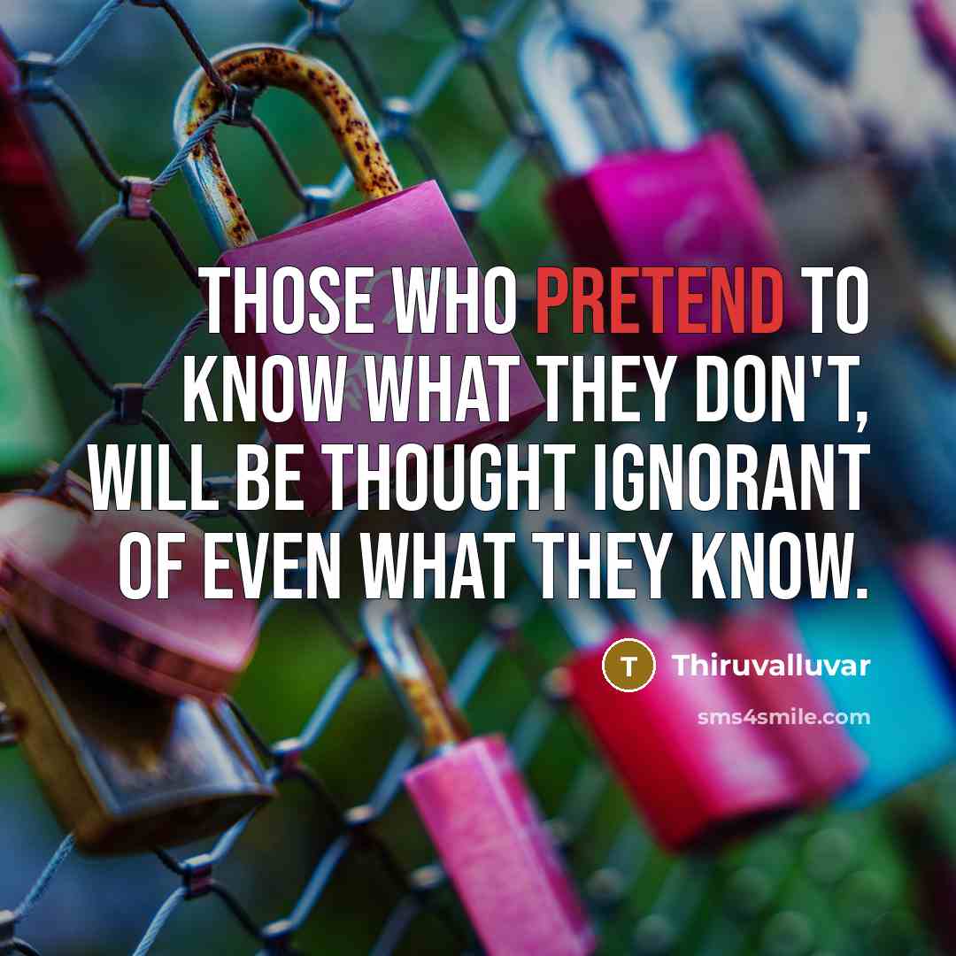 “Those who pretend to know what they don't, will be…” quote by Thiruvalluvar