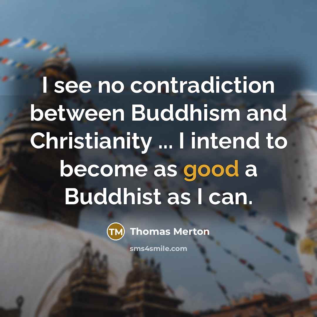 “I see no contradiction between Buddhism and Christianity ... I…” quote by Thomas Merton