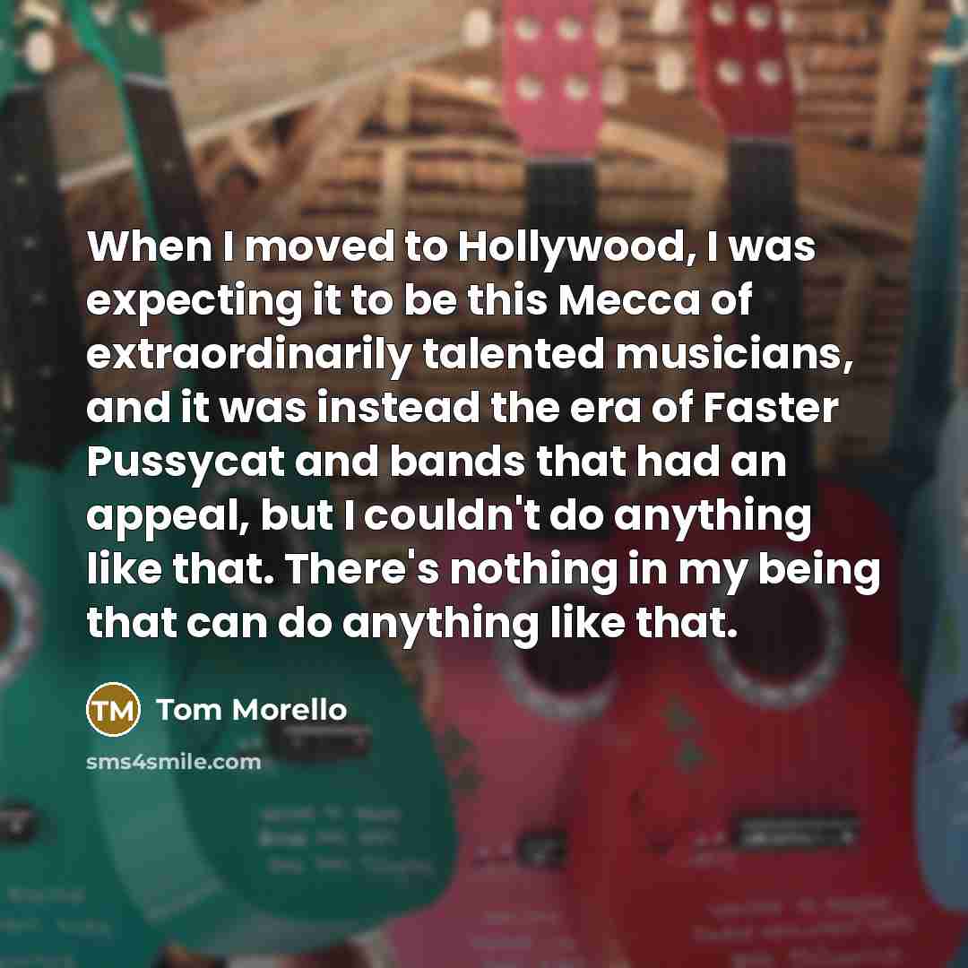 “When I moved to Hollywood, I was expecting it to…” quote by Tom Morello
