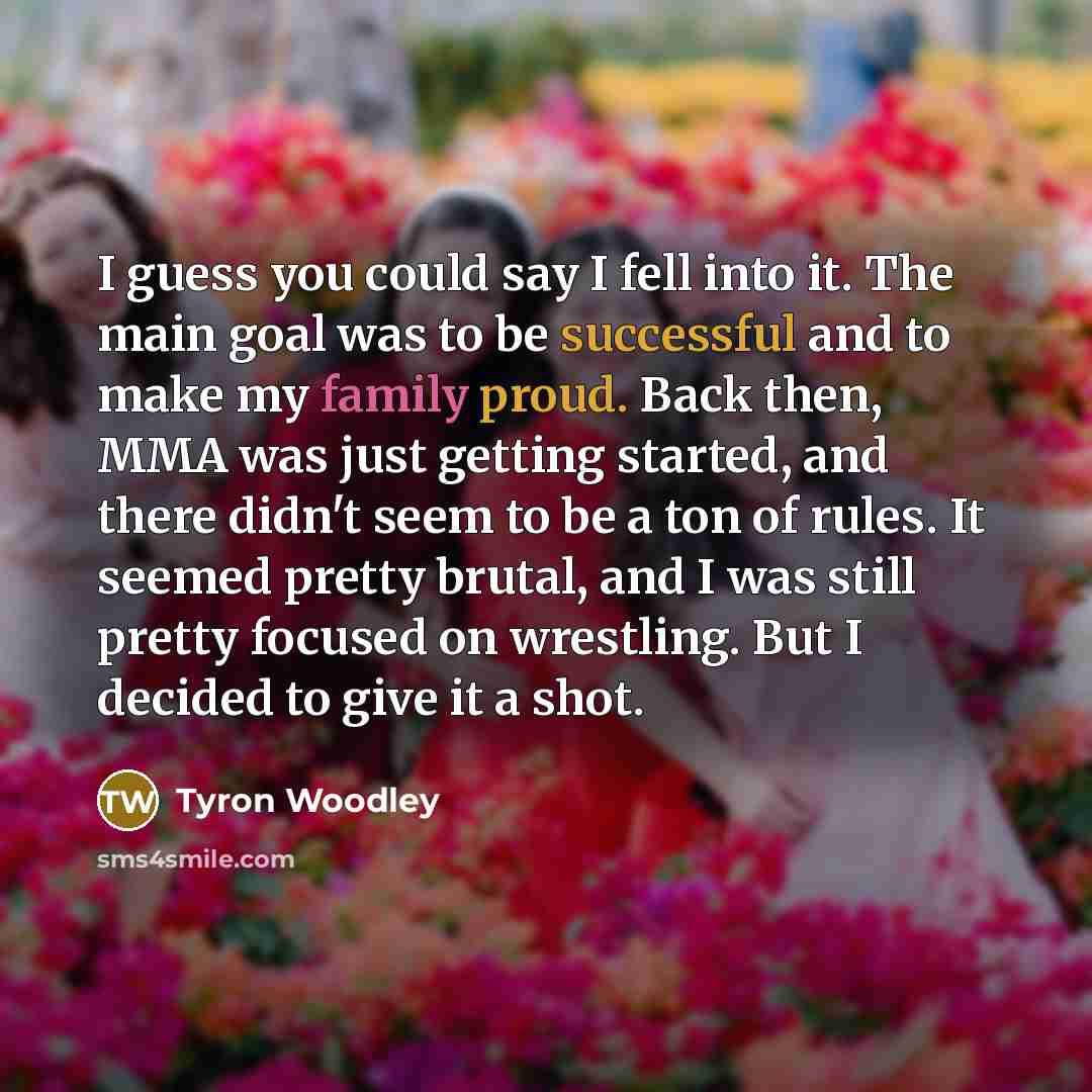 “I guess you could say I fell into it. The…” quote by Tyron Woodley