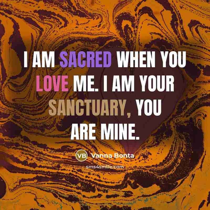 “I am sacred when you love me. I am your…” quote by Vanna Bonta