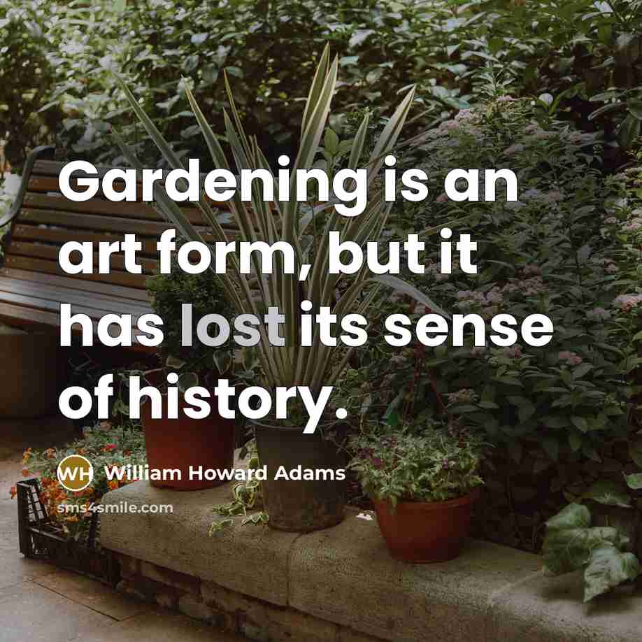 “Gardening is an art form, but it has lost its…” quote by William Howard Adams