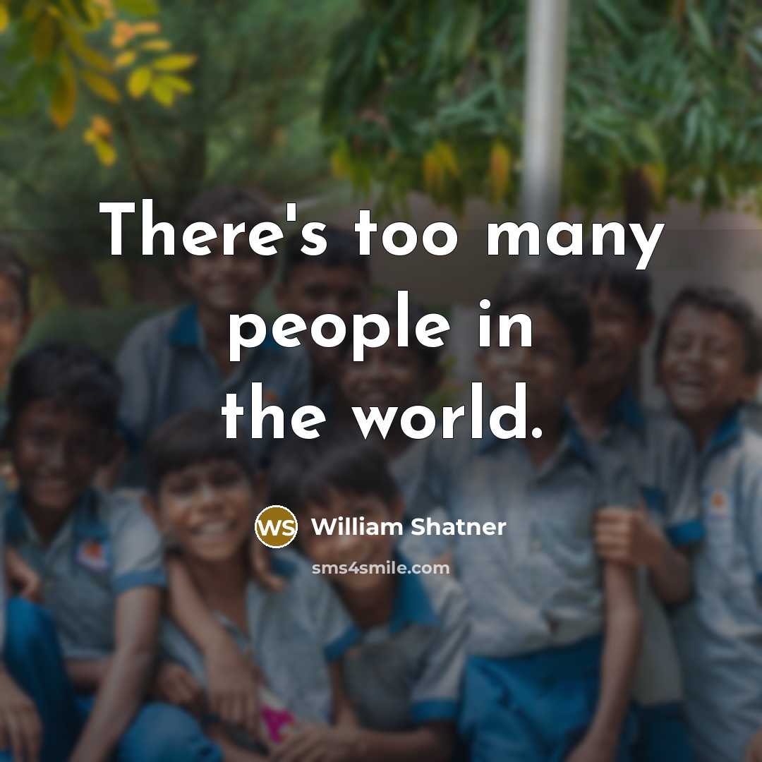 “There's too many people in the world.…” quote by William Shatner