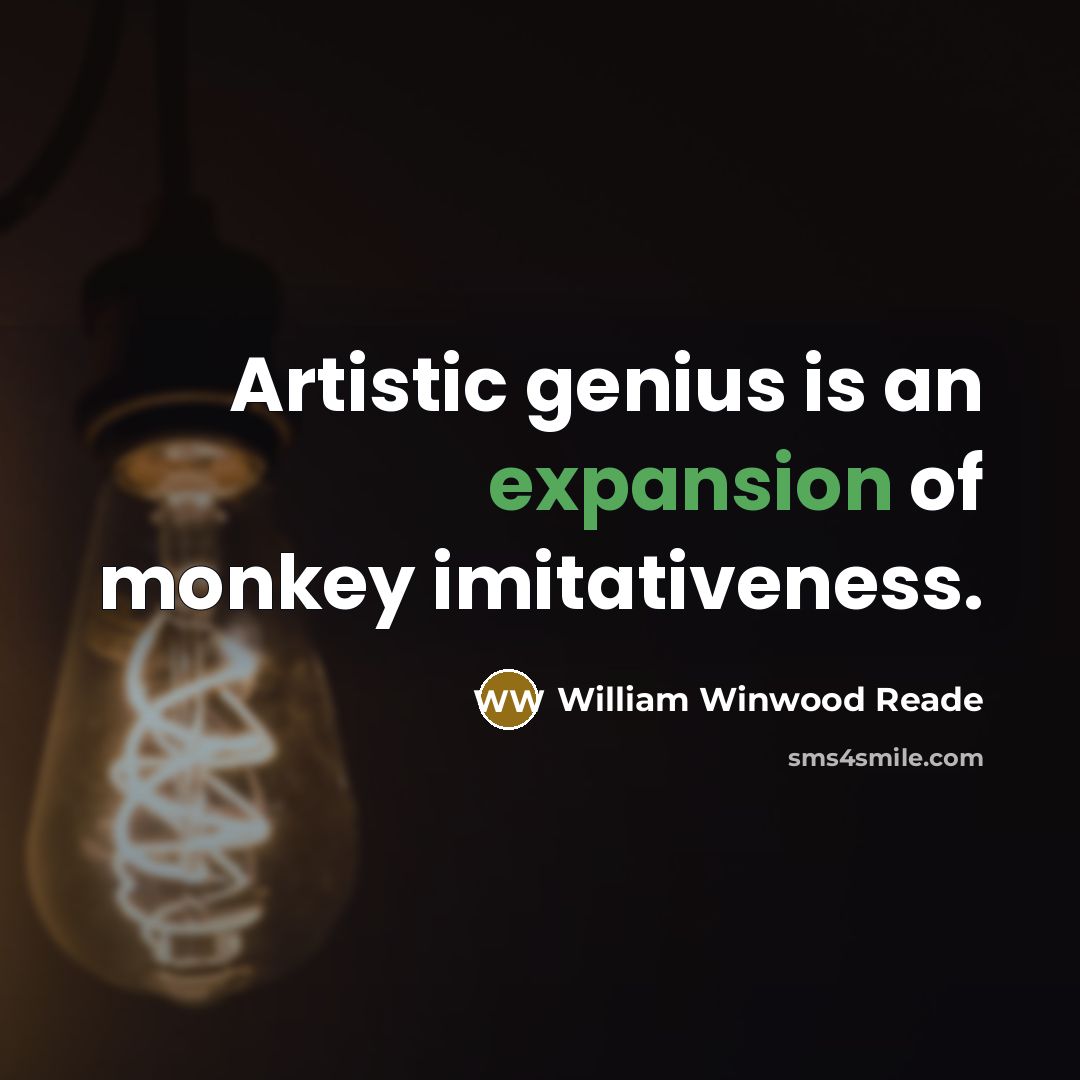 “Artistic genius is an expansion of monkey imitativeness.…” quote by William Winwood Reade