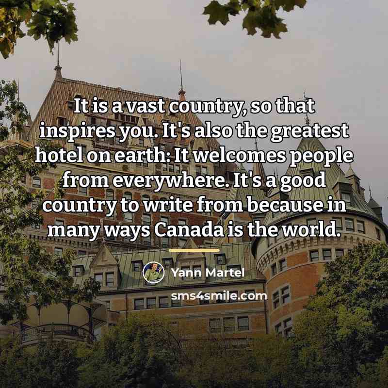 “It is a vast country, so that inspires you. It's…” quote by Yann Martel