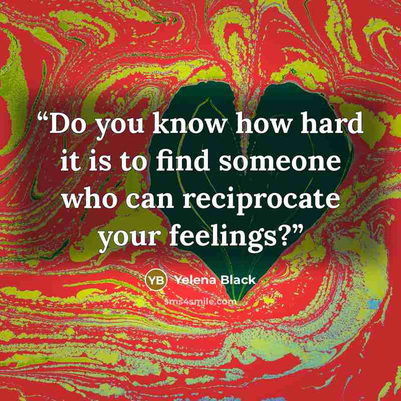 “Do you know how hard it is to find someone who can reciprocate your feelings?” quote by Yelena Black