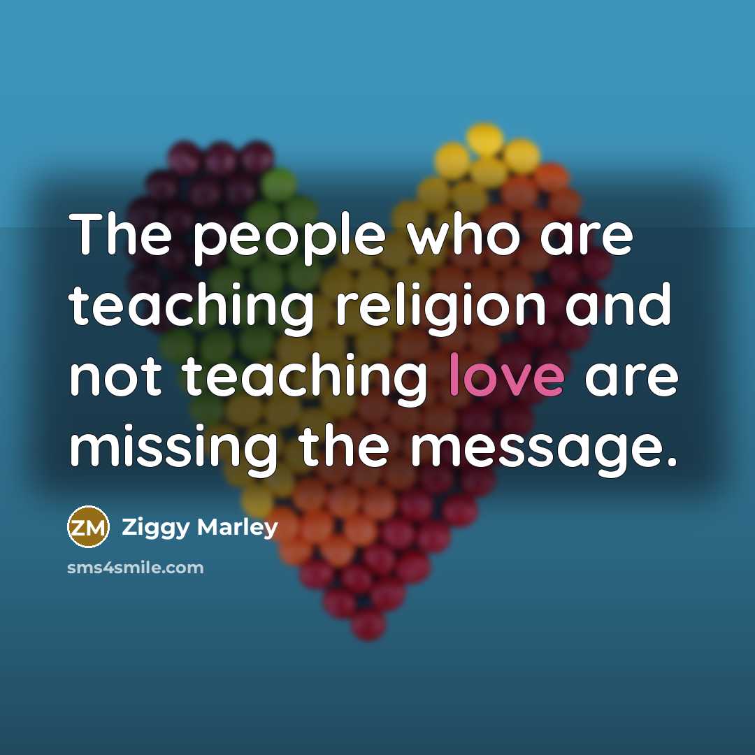 “The people who are teaching religion and not teaching love…” quote by Ziggy Marley