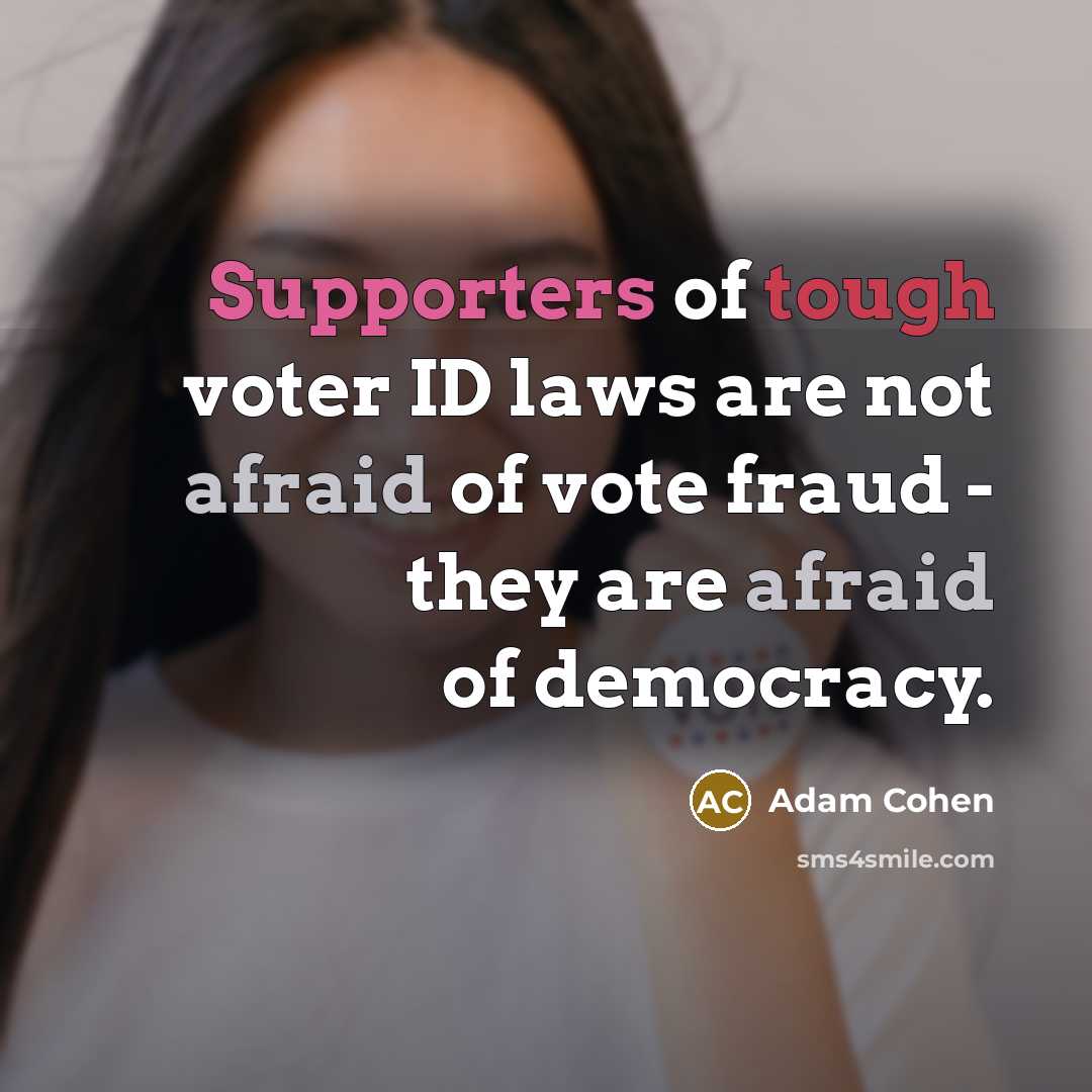 “Supporters of tough voter ID laws are not afraid of…” quote by Adam Cohen