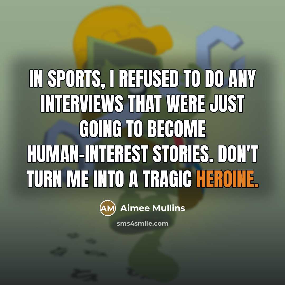 “In sports, I refused to do any interviews that were…” quote by Aimee Mullins