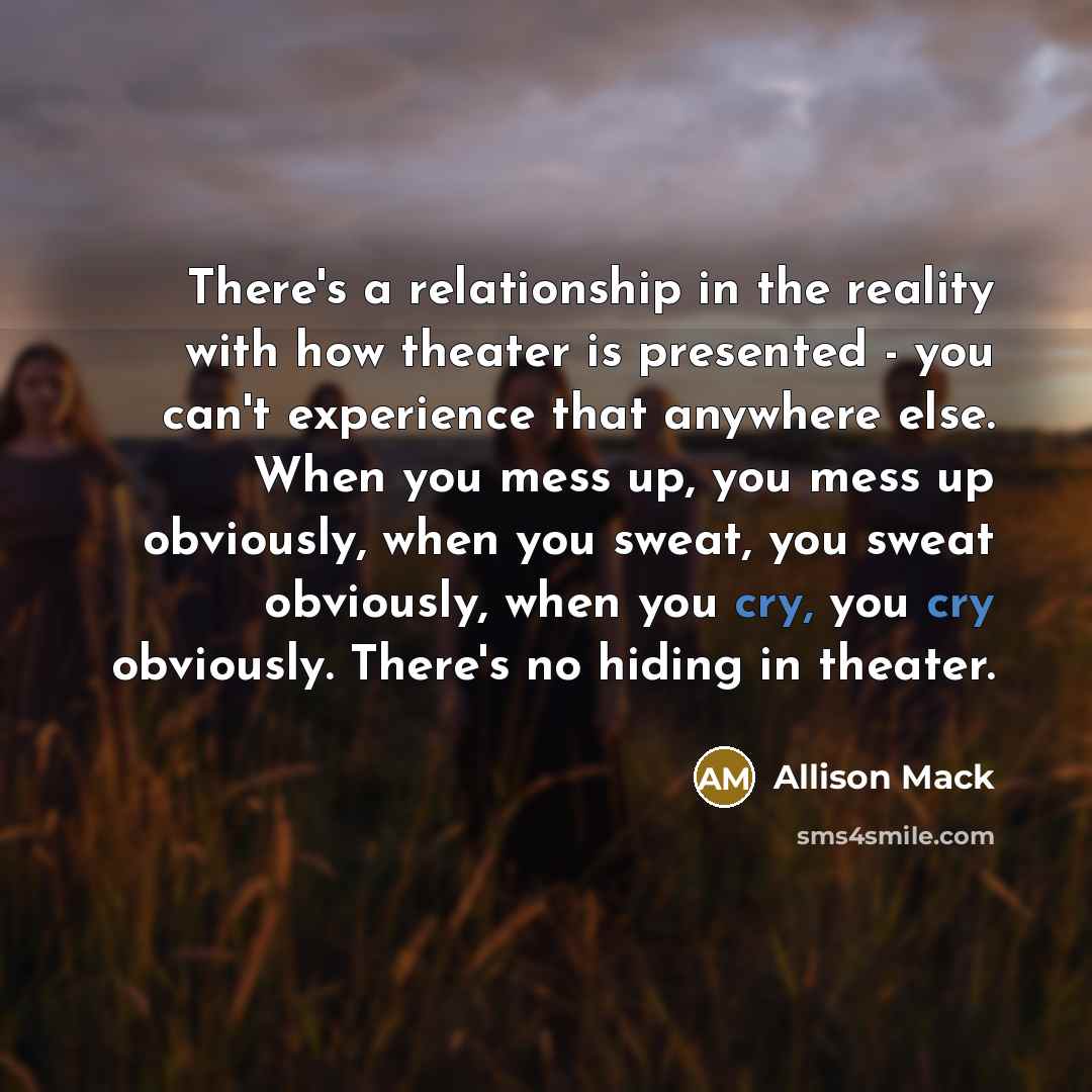 “There's a relationship in the reality with how theater is…” quote by Allison Mack