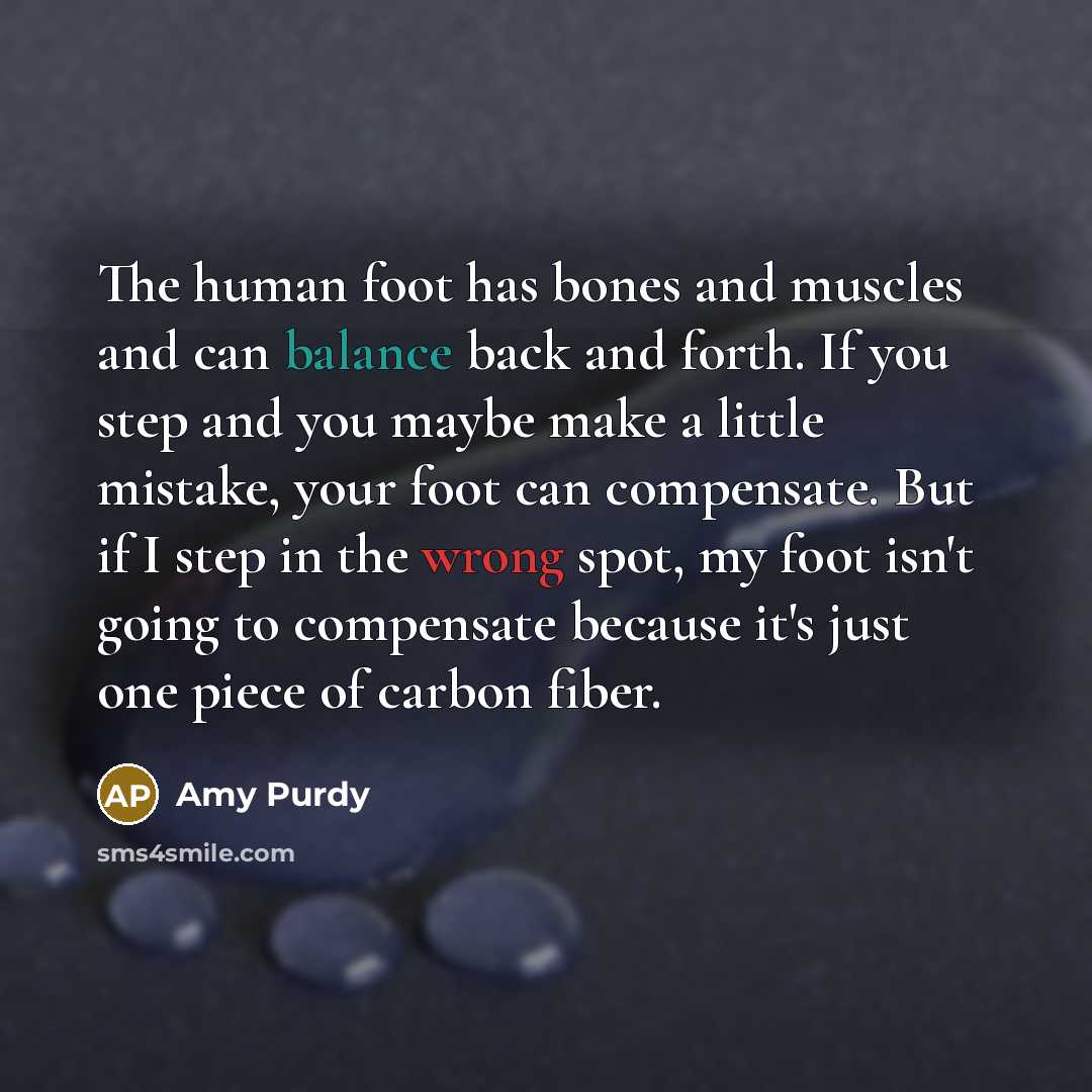 “The human foot has bones and muscles and can balance…” quote by Amy Purdy