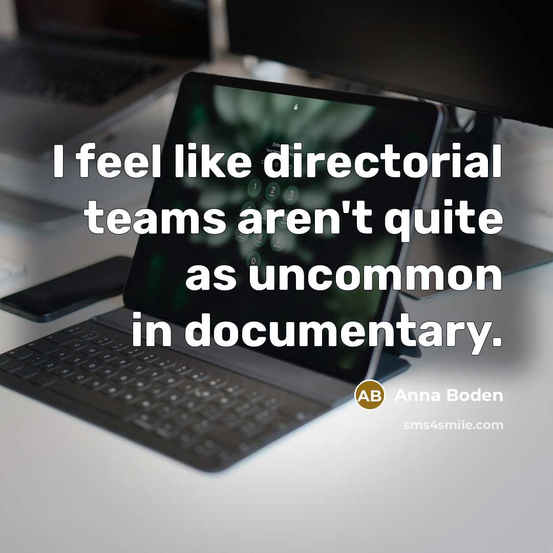 “I feel like directorial teams aren't quite as uncommon in…” quote by Anna Boden