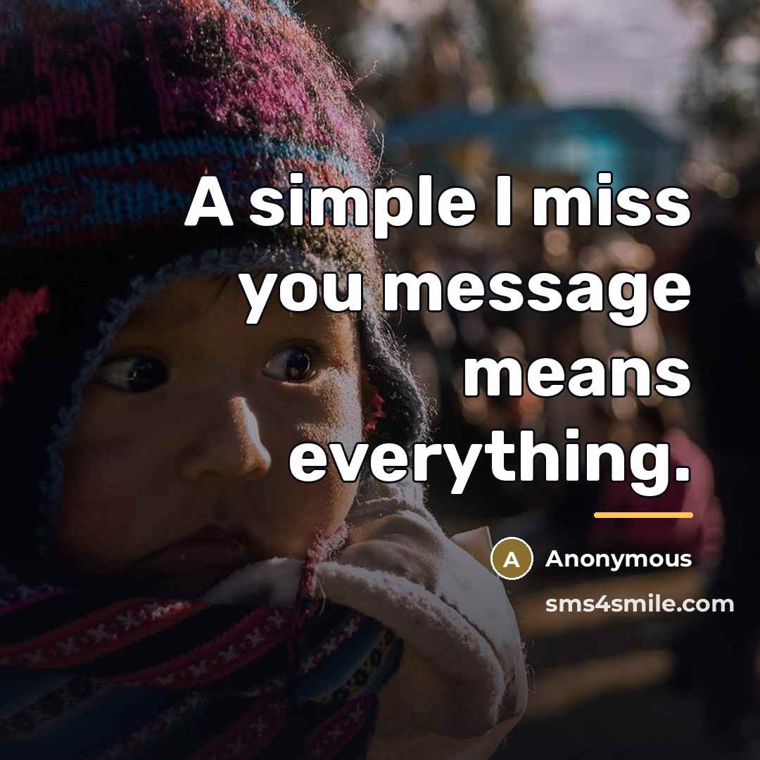 “A simple I miss you message means everything.…” quote by Anonymous