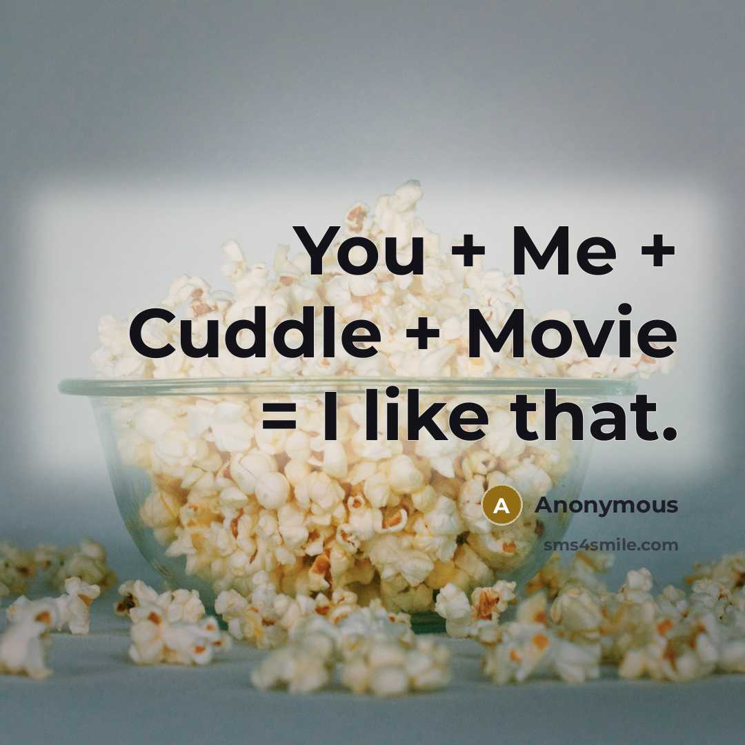 “You + Me + Cuddle + Movie = I like that.” quote by Anonymous
