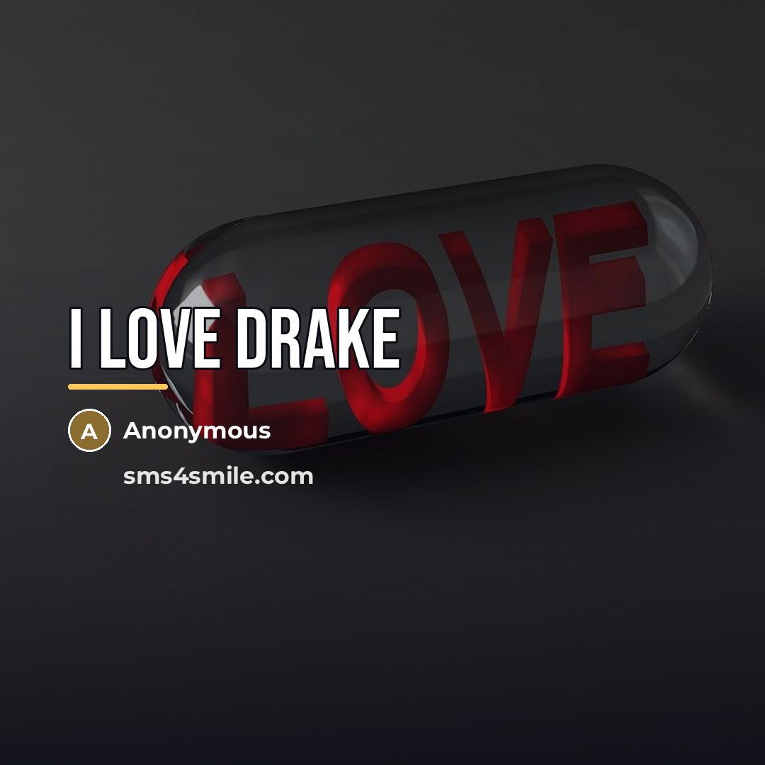 “I LOVE DRAKE…” quote by Anonymous