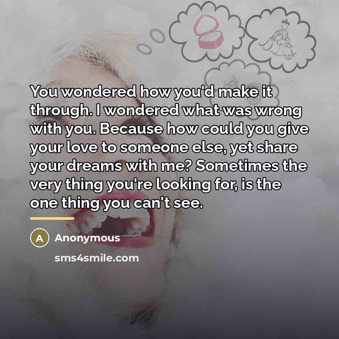“You wondered how you'd make it through. I wondered what…” quote by Anonymous