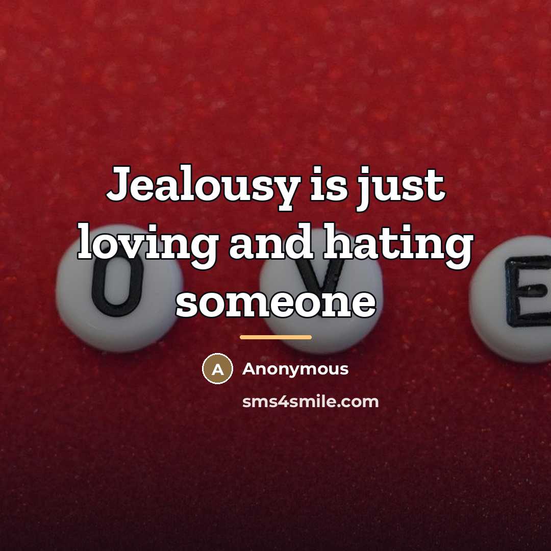 “Jealousy is just loving and hating someone…” quote by Anonymous