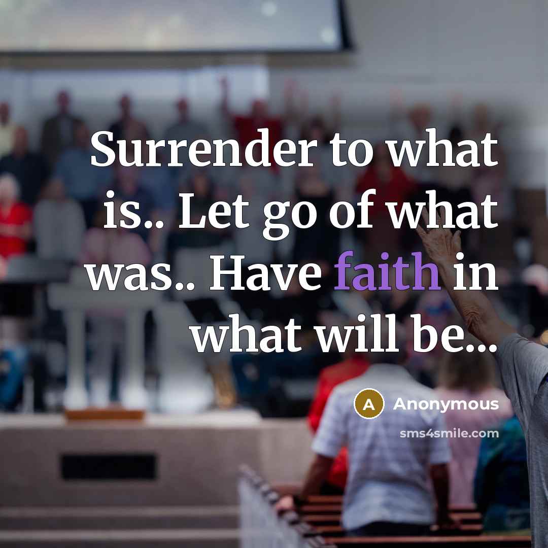 “Surrender to what is.. Let go of what was.. Have…” quote by Anonymous