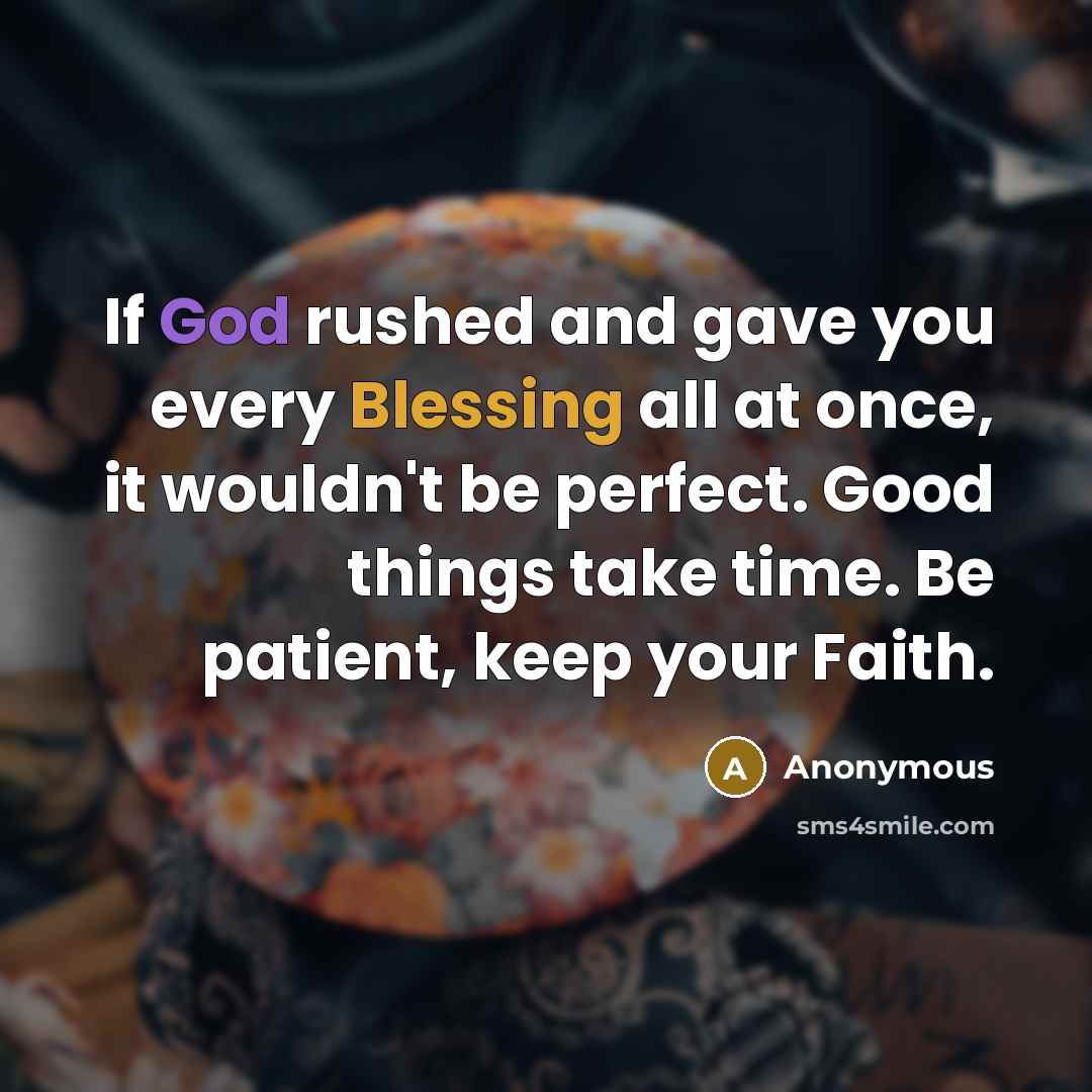 “If God rushed and gave you every Blessing all at…” quote by Anonymous