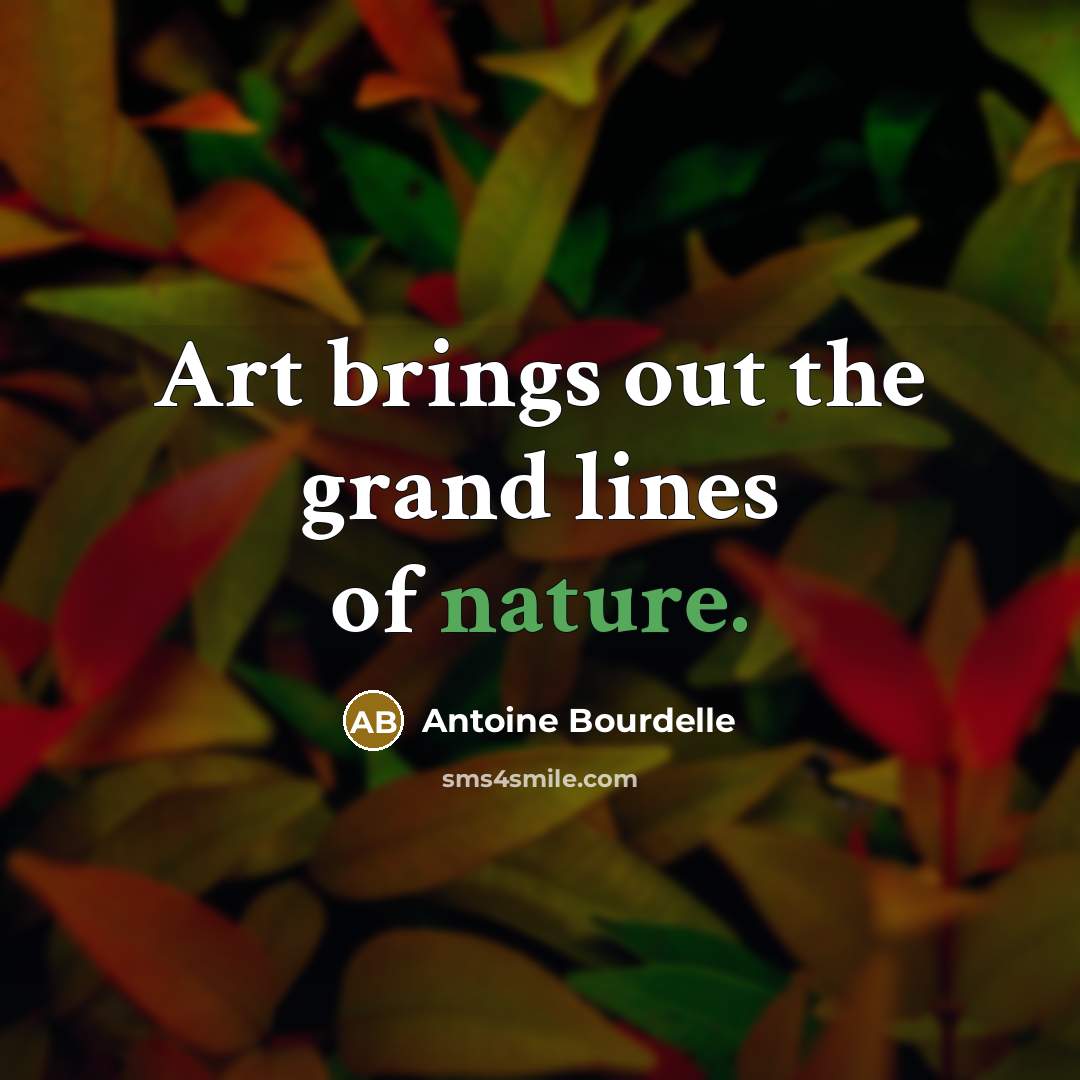 “Art brings out the grand lines of nature.…” quote by Antoine Bourdelle