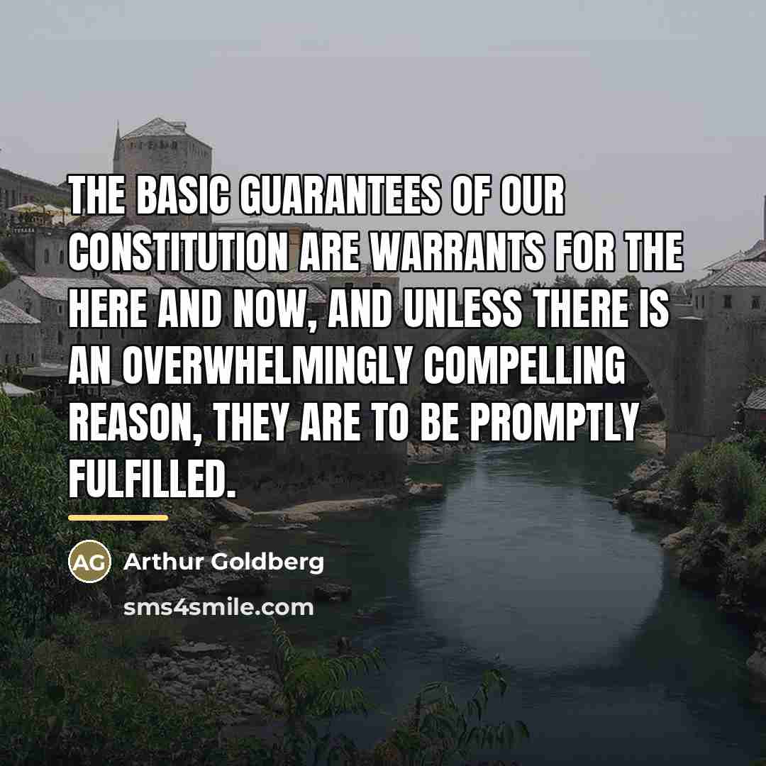 “The basic guarantees of our Constitution are warrants for the…” quote by Arthur Goldberg