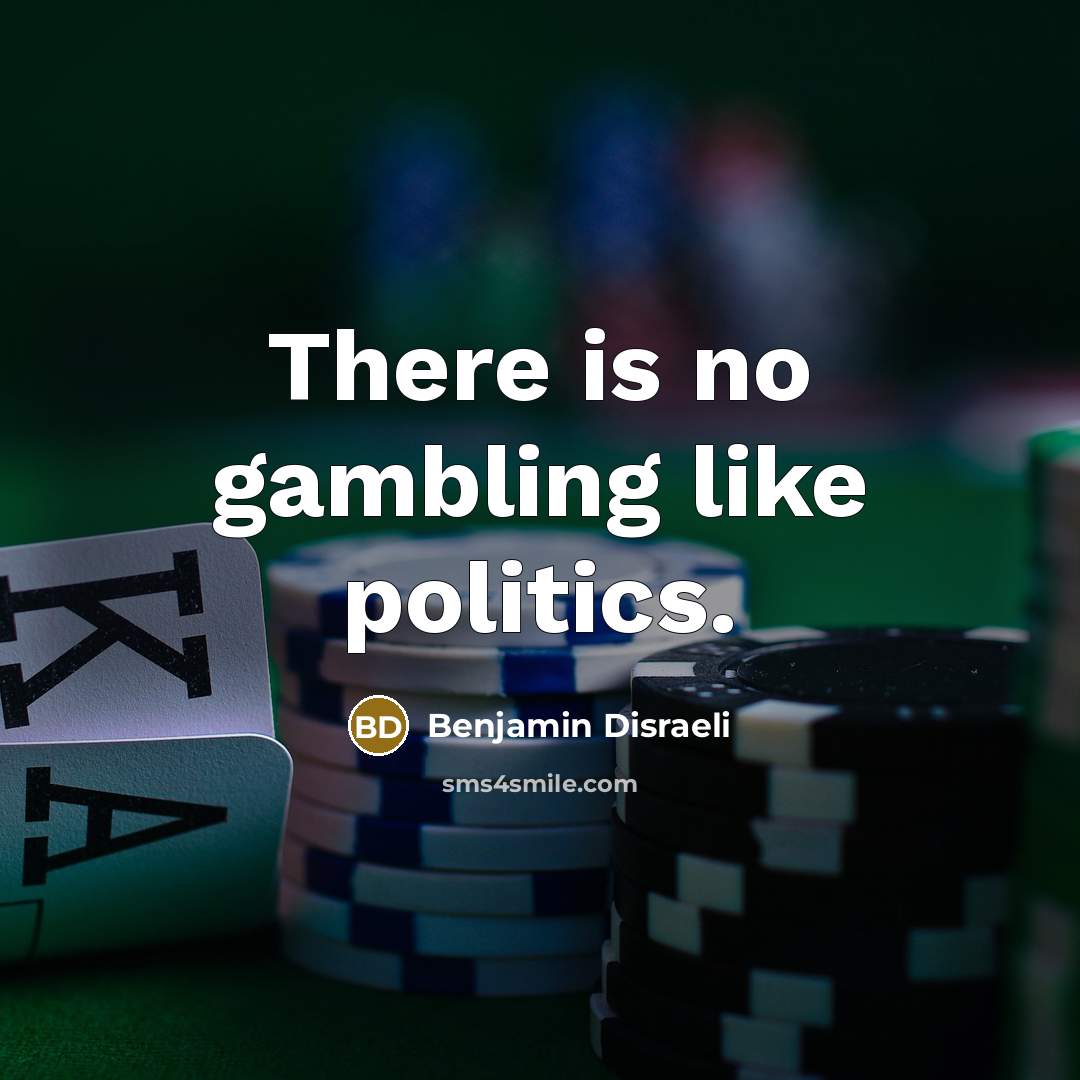 “There is no gambling like politics.…” quote by Benjamin Disraeli