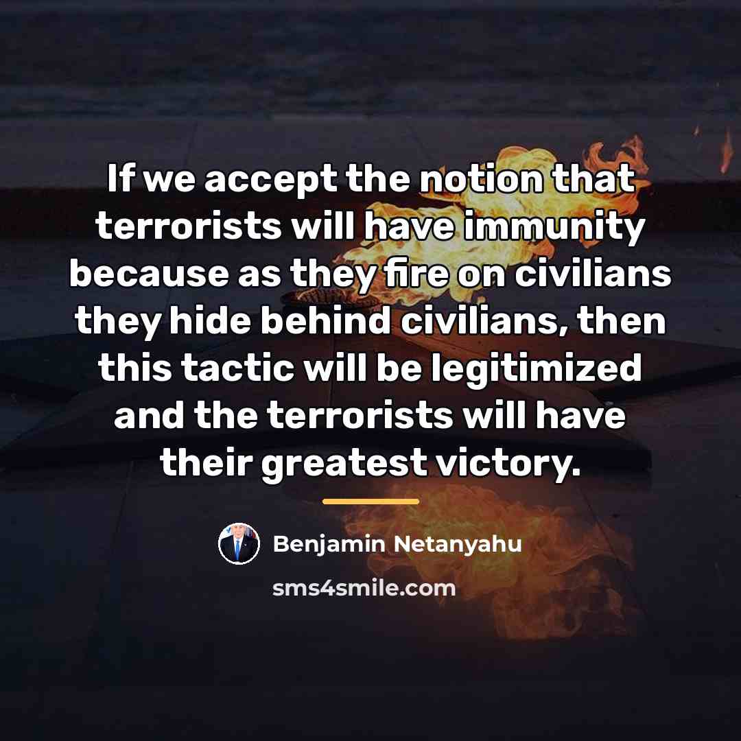 “If we accept the notion that terrorists will have immunity…” quote by Benjamin Netanyahu