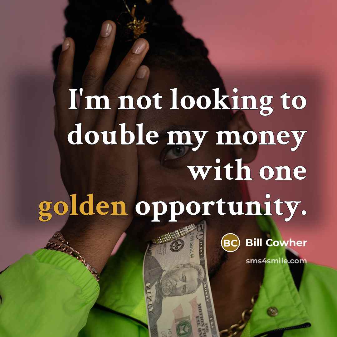 “I'm not looking to double my money with one golden…” quote by Bill Cowher
